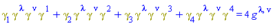 Physics:-`*`(Physics:-Dgamma[1], Physics:-Dgamma[`~lambda`], Physics:-Dgamma[`~nu`], Physics:-Dgamma[`~1`])+Physics:-`*`(Physics:-Dgamma[2], Physics:-Dgamma[`~lambda`], Physics:-Dgamma[`~nu`], Physics:-Dgamma[`~2`])+Physics:-`*`(Physics:-Dgamma[3], Physics:-Dgamma[`~lambda`], Physics:-Dgamma[`~nu`], Physics:-Dgamma[`~3`])+Physics:-`*`(Physics:-Dgamma[4], Physics:-Dgamma[`~lambda`], Physics:-Dgamma[`~nu`], Physics:-Dgamma[`~4`]) = 4*Physics:-g_[`~lambda`, `~nu`]