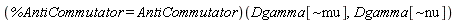 (%AntiCommutator = AntiCommutator)(Dgamma[`~mu`], Dgamma[`~nu`])