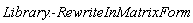 Library:-RewriteInMatrixForm