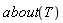 about(T)