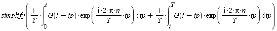 simplify((int(G(t-tp)*exp((I*2)*Pi*n*tp/T), tp = 0 .. t))/T+(int(G(t-tp)*exp((I*2)*Pi*n*tp/T), tp = t .. T))/T)