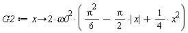 G2 := proc (x) options operator, arrow; 2*omega0^2*((1/6)*Pi^2-(1/2)*Pi*abs(x)+(1/4)*x^2) end proc
