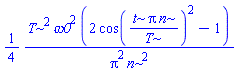 (1/4)*T^2*omega0^2*(2*cos(t*Pi*n/T)^2-1)/(Pi^2*n^2)