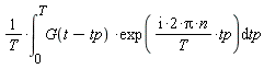 (int(G(t-tp)*exp((I*2)*Pi*n*tp/T), tp = 0 .. T))/T