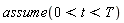 assume(0 < t and t < T)