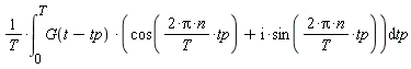 (int(G(t-tp)*(cos(2*Pi*n*tp/T)+I*sin(2*Pi*n*tp/T)), tp = 0 .. T))/T