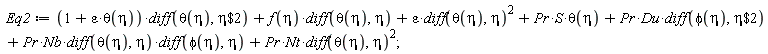 Eq2 := (1+epsilon*theta(eta))*(diff(theta(eta), `$`(eta, 2)))+f(eta)*(diff(theta(eta), eta))+epsilon*(diff(theta(eta), eta))^2+Pr*S*theta(eta)+Pr*Du*(diff(phi(eta), `$`(eta, 2)))+Pr*Nb*(diff(theta(eta), eta))*(diff(phi(eta), eta))+Pr*Nt*(diff(theta(eta), eta))^2