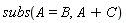 subs(A = B, A+C)