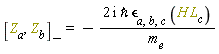 "[Z[a],Z[b]][-]=-(2 i `&hbar;` `&epsilon;`[a,b,c] (H L[c]))/`m__e`"