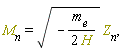 "`M__n`=sqrt(-(`m__e`)/(2 H)) `Z__n`,"