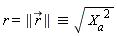 r = `&equiv;`(LinearAlgebra[Norm](`#mover(mi("r"),mo("&rarr;"))`), sqrt(X[a]^2))