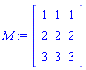 M := Matrix(3, 3, {(1, 1) = 1, (1, 2) = 1, (1, 3) = 1, (2, 1) = 2, (2, 2) = 2, (2, 3) = 2, (3, 1) = 3, (3, 2) = 3, (3, 3) = 3})