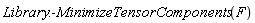 Library:-MinimizeTensorComponents(F)