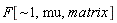 "F[~1,mu,matrix]"