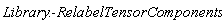 Library:-RelabelTensorComponents