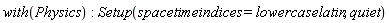 with(Physics); Setup(spacetimeindices = lowercaselatin, quiet)