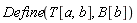 Define(T[a, b], B[b])