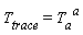 T[trace] = T[a, `~a`]