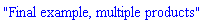 "Final example, multiple products"