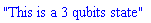 "This is a 3 qubits state"