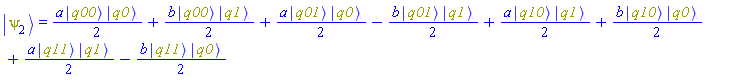 Physics:-Ket(psi[2]) = (1/2)*a*Physics:-`*`(Physics:-Ket(q00), Physics:-Ket(q0))+(1/2)*b*Physics:-`*`(Physics:-Ket(q00), Physics:-Ket(q1))+(1/2)*a*Physics:-`*`(Physics:-Ket(q01), Physics:-Ket(q0))-(1/2)*b*Physics:-`*`(Physics:-Ket(q01), Physics:-Ket(q1))+(1/2)*a*Physics:-`*`(Physics:-Ket(q10), Physics:-Ket(q1))+(1/2)*b*Physics:-`*`(Physics:-Ket(q10), Physics:-Ket(q0))+(1/2)*a*Physics:-`*`(Physics:-Ket(q11), Physics:-Ket(q1))-(1/2)*b*Physics:-`*`(Physics:-Ket(q11), Physics:-Ket(q0))