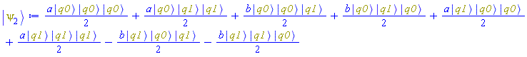 (1/2)*a*Physics:-`*`(Physics:-Ket(q0), Physics:-Ket(q0), Physics:-Ket(q0))+(1/2)*a*Physics:-`*`(Physics:-Ket(q0), Physics:-Ket(q1), Physics:-Ket(q1))+(1/2)*b*Physics:-`*`(Physics:-Ket(q0), Physics:-Ket(q0), Physics:-Ket(q1))+(1/2)*b*Physics:-`*`(Physics:-Ket(q0), Physics:-Ket(q1), Physics:-Ket(q0))+(1/2)*a*Physics:-`*`(Physics:-Ket(q1), Physics:-Ket(q0), Physics:-Ket(q0))+(1/2)*a*Physics:-`*`(Physics:-Ket(q1), Physics:-Ket(q1), Physics:-Ket(q1))-(1/2)*b*Physics:-`*`(Physics:-Ket(q1), Physics:-Ket(q0), Physics:-Ket(q1))-(1/2)*b*Physics:-`*`(Physics:-Ket(q1), Physics:-Ket(q1), Physics:-Ket(q0))