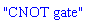 "CNOT gate"
