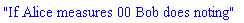 "If Alice measures 00 Bob does noting"