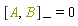 "[A,B][-]=0"