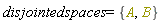 disjointedspaces = {A, B}