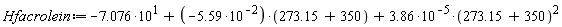 Hfacrolein := -7.076*10+(-5.59*10^(-2))*(273.15+350)+3.86*10^(-5)*(273.15+350)^2