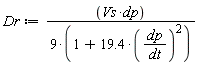 Dr := Vs*dp/(9*(1+19.4*(dp/dt)^2))