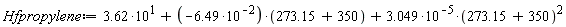 Hfpropylene := 3.62*10+(-6.49*10^(-2))*(273.15+350)+3.049*10^(-5)*(273.15+350)^2