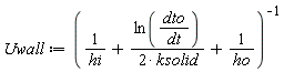 Uwall := 1/(1/hi+ln(dto/dt)/(2*ksolid)+1/ho)