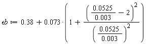 `&epsilon;b` := .38+0.73e-1*(1+(0.525e-1/(0.3e-2)-2)^2/(0.525e-1/(0.3e-2))^2)