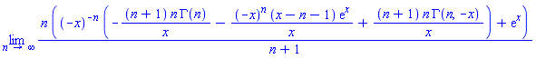 limit(n*((-x)^(-n)*(-(n+1)*n*GAMMA(n)/x-(-x)^n*(x-n-1)*exp(x)/x+(n+1)*n*GAMMA(n, -x)/x)+exp(x))/(n+1), n = infinity)