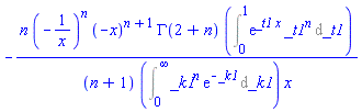 -n*(-1/x)^n*(-x)^(n+1)*GAMMA(2+n)*(Int(exp(_t1*x)*_t1^n, _t1 = 0 .. 1))/((n+1)*(Int(_k1^n*exp(-_k1), _k1 = 0 .. infinity))*x)