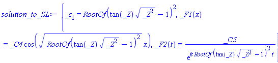 {_c[1] = RootOf(tan(_Z)*(_Z^2)^(1/2)-1)^2, _F1(x) = _C4*cos((RootOf(tan(_Z)*(_Z^2)^(1/2)-1)^2)^(1/2)*x), _F2(t) = _C5/exp(k*RootOf(tan(_Z)*(_Z^2)^(1/2)-1)^2*t)}