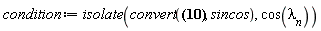 condition := isolate(convert(tan(lambda[n])*lambda[n]-1 = 0, sincos), cos(lambda[n]))