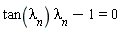 tan(lambda[n])*lambda[n]-1 = 0