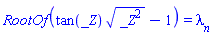 RootOf(tan(_Z)*(_Z^2)^(1/2)-1) = lambda[n]