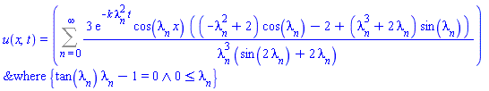 u(x, t) = `casesplit/ans`(Sum(3*exp(-k*lambda[n]^2*t)*cos(lambda[n]*x)*((-lambda[n]^2+2)*cos(lambda[n])-2+(lambda[n]^3+2*lambda[n])*sin(lambda[n]))/(lambda[n]^3*(sin(2*lambda[n])+2*lambda[n])), n = 0 .. infinity), {And(tan(lambda[n])*lambda[n]-1 = 0, 0 <= lambda[n])})
