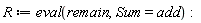 R := eval(remain, Sum = add)