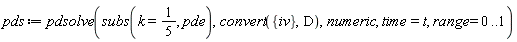 pds := pdsolve(subs(k = 1/5, pde), convert({iv}, D), numeric, time = t, range = 0 .. 1)