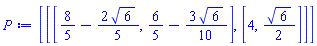 [[[8/5-(2/5)*6^(1/2), 6/5-(3/10)*6^(1/2)], [4, (1/2)*6^(1/2)]]]