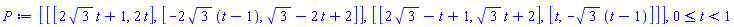 [[[2*3^(1/2)*t+1, 2*t], [-2*3^(1/2)*(t-1), 3^(1/2)-2*t+2]], [[2*3^(1/2)-t+1, 3^(1/2)*t+2], [t, -3^(1/2)*(t-1)]]], 0 <= t and t < 1