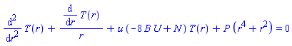 diff(diff(T(r), r), r)+(diff(T(r), r))/r+u*(-8*B*U+N)*T(r)+P*(r^4+r^2) = 0