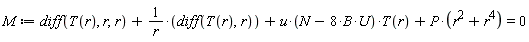 M := diff(T(r), r, r)+(diff(T(r), r))/r+u*(-8*B*U+N)*T(r)+P*(r^4+r^2) = 0