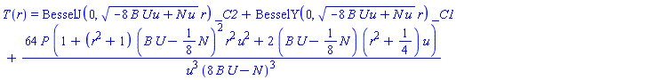 T(r) = BesselJ(0, (-8*B*U*u+N*u)^(1/2)*r)*_C2+BesselY(0, (-8*B*U*u+N*u)^(1/2)*r)*_C1+64*P*(1+(r^2+1)*(B*U-(1/8)*N)^2*r^2*u^2+2*(B*U-(1/8)*N)*(r^2+1/4)*u)/(u^3*(8*B*U-N)^3)