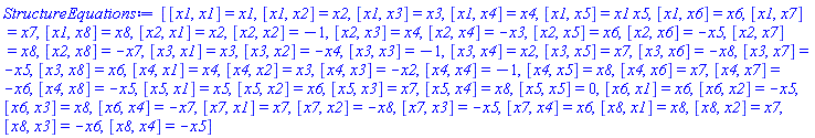 [[x1, x1] = x1, [x1, x2] = x2, [x1, x3] = x3, [x1, x4] = x4, [x1, x5] = x1*x5, [x1, x6] = x6, [x1, x7] = x7, [x1, x8] = x8, [x2, x1] = x2, [x2, x2] = -1, [x2, x3] = x4, [x2, x4] = -x3, [x2, x5] = x6, [x2, x6] = -x5, [x2, x7] = x8, [x2, x8] = -x7, [x3, x1] = x3, [x3, x2] = -x4, [x3, x3] = -1, [x3, x4] = x2, [x3, x5] = x7, [x3, x6] = -x8, [x3, x7] = -x5, [x3, x8] = x6, [x4, x1] = x4, [x4, x2] = x3, [x4, x3] = -x2, [x4, x4] = -1, [x4, x5] = x8, [x4, x6] = x7, [x4, x7] = -x6, [x4, x8] = -x5, [x5, x1] = x5, [x5, x2] = x6, [x5, x3] = x7, [x5, x4] = x8, [x5, x5] = 0, [x6, x1] = x6, [x6, x2] = -x5, [x6, x3] = x8, [x6, x4] = -x7, [x7, x1] = x7, [x7, x2] = -x8, [x7, x3] = -x5, [x7, x4] = x6, [x8, x1] = x8, [x8, x2] = x7, [x8, x3] = -x6, [x8, x4] = -x5]